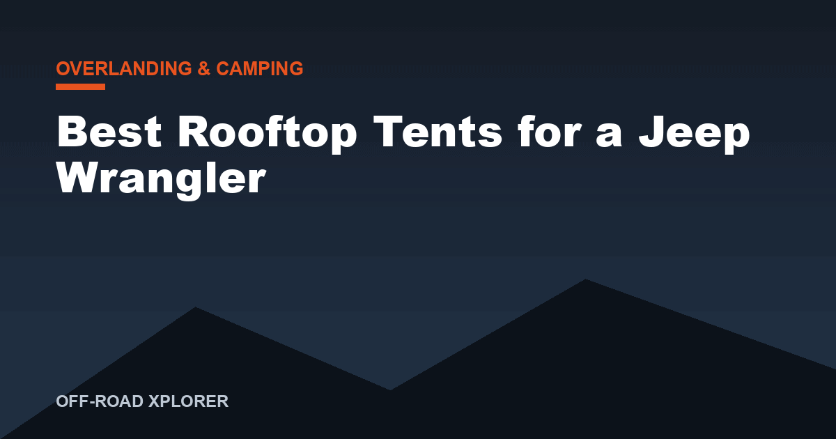 Best Rooftop Tents for a Jeep Wrangler